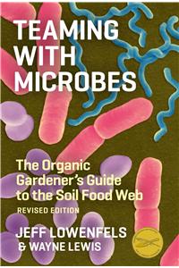 Teaming with Microbes: The Organic Gardener's Guide to the Soil Food Web