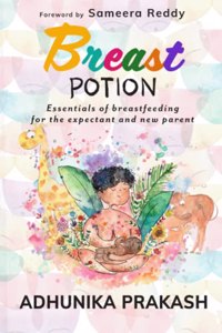 Breast Potion: Essentials of breastfeeding for the expectant and new parent