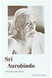 Sri Aurobindo a Biography and a History