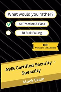 AWS Certified Security - Specialty: Mock Practice Exam - 100 Questions and Answers