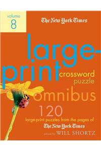 New York Times Large-Print Crossword Puzzle Omnibus Volume 8