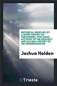 A Short History of Todmorden; With Some Account of the Geology and Natural History of the Neighbourhood