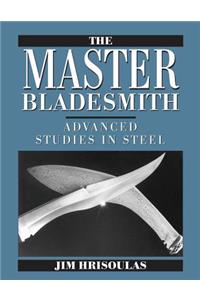 Master Bladesmith: Advanced Studies in Steel