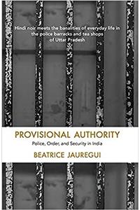 Provisional Authority: Police, Order, and Security in India