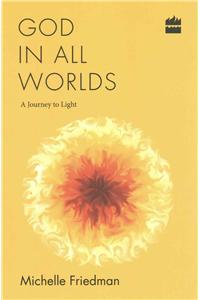 God in All Worlds: A Journey to Light