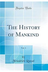 The History of Mankind, Vol. 1 (Classic Reprint)