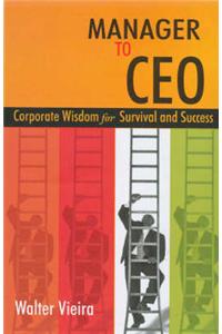 Manager to CEO: Corporate Wisdom for Survival and Success