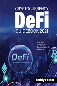 Cryptocurrency Defi Guidebook 2021: The Best Guide on Decentralized Finance