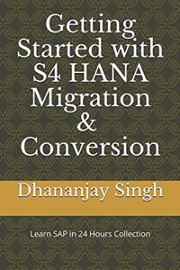 Getting Started with S4 HANA Migration & Conversion (Learn SAP in 24 Hours Collection)