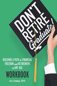 Don't Retire... Graduate! Workbook