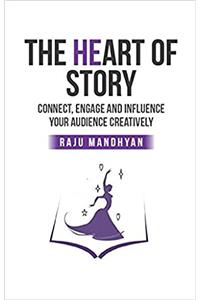 The Heart of Story: Connect, Engage and Influence Your Audience Creatively