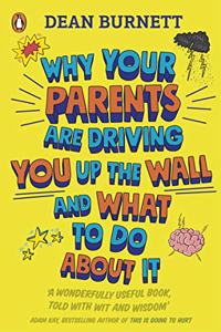 Why Your Parents Are Driving You Up the Wall and What To Do About It