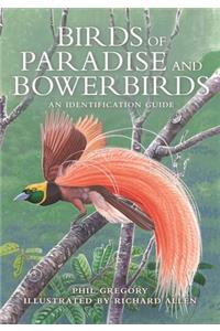 Birds of Paradise and Bowerbirds - An Identification Guide: An Identification Guide