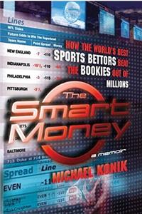 Smart Money: How the World's Best Sports Bettors Beat the Bookies Out of Millions