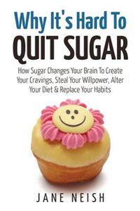 Why It's Hard To Quit Sugar