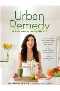 Urban Remedy: The 4-Day Home Cleanse Retreat to Detox, Treat Ailments, and Reset Your Health