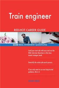 Train engineer RED-HOT Career Guide; 2550 REAL Interview Questions