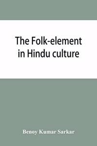 folk-element in Hindu culture; a contribution to socio-religious studies in Hindu folk-institutions