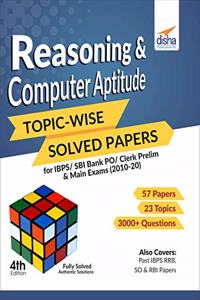 Reasoning & Computer Aptitude Topic-wise Solved Papers for IBPS/SBI Bank PO/Clerk Prelim & Main Exams (2010-20)