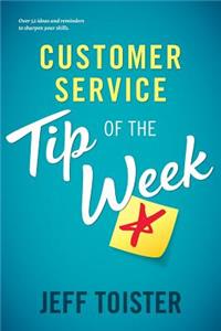 Customer Service Tip of the Week: Over 52 ideas and reminders to sharpen your skills