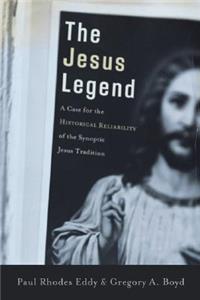 Jesus Legend: A Case for the Historical Reliability of the Synoptic Jesus Tradition