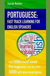 Portuguese: FAST TRACK LEARNING FOR ENGLISH SPEAKERS: The 1000 most used Portuguese words with 3.000 phrase examples. If you speak English, this is the book to 