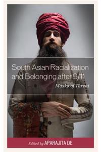 South Asian Racialization and Belonging after 9/11: Masks of Threat