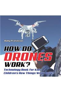 How Do Drones Work? Technology Book for Kids Children's How Things Work Books