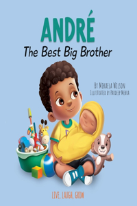 Andre The Best Big Brother: A Story to Help Prepare a Soon-To-Be Older Sibling for a New Baby for Kids Ages 2-8