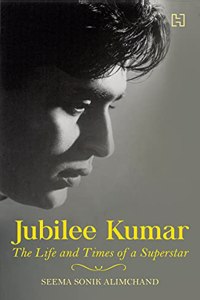 Jubilee Kumar: The Life and Times of a Superstar