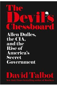 The Devil’s Chessboard :  Allen Dulles, the CIA, and the Rise of America’s Secret Government