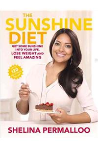 Sunshine Diet: Get Some Sunshine Into Your Life, Lose Weight and Feel Amazing -- Over 120 Delicious Recipes