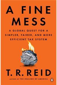 Fine Mess: A Global Quest for a Simpler, Fairer, and More Efficient Tax System