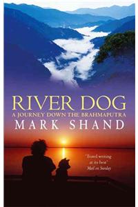 River Dog: A Journey Down the Brahmaputra