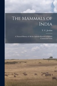 Mammals of India: a Natural History of All the Animals Known to Inhabit Continental India