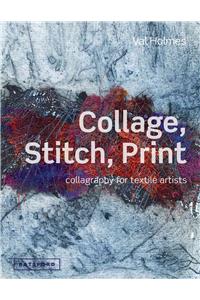 Collage, Stitch, Print: Collagraphy for Textile Artists