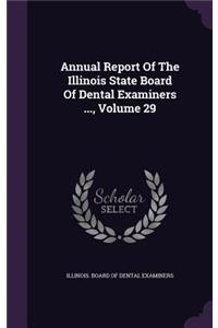 Annual Report of the Illinois State Board of Dental Examiners ..., Volume 29