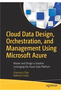 Cloud Data Design, Orchestration, and Management Using Microsoft Azure