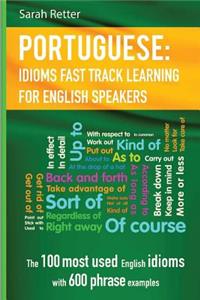 English: Idioms Fast Track Learning for Portuguese Speakers: The 100 most used English idioms with 600 phrase examples.