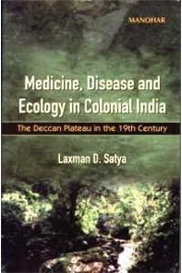 Medicine, Disease and Ecology in Colonial India: The Deccan Plateau in the 19th Century