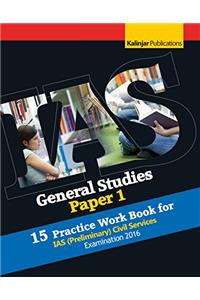 General Studies (Paper - 1) 15 Practice Work Book for IAS (Preliminary) Examination