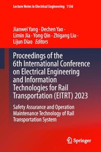 Proceedings of the 6th International Conference on Electrical Engineering and Information Technologies for Rail Transportation (Eitrt) 2023