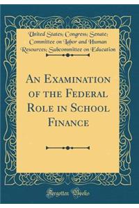 An Examination of the Federal Role in School Finance (Classic Reprint)