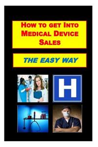 How To Get Into Medical Device Sales THE EASY WAY