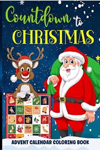 Countdown To Christmas Coloring Book: Advent Calendar Coloring Book For Kids Ages 2-4, 4-8 | Easy And Fun 25 Numbered Christmas Pages