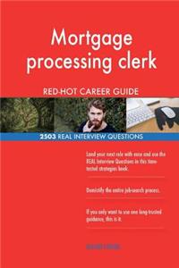 Mortgage processing clerk RED-HOT Career Guide; 2503 REAL Interview Questions