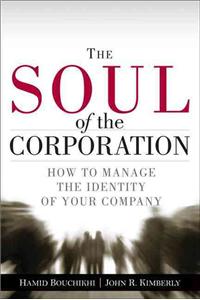 The The Soul of the Corporation Soul of the Corporation: How to Manage the Identity of Your Company