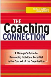 The Coaching Connection: A Manager's Guide to Developing Individual Potential in the Context of the Organization: A Manager's Guide to Developing Individual Potential in the Context of the Organization