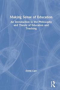 Making Sense of Education: An Introduction to the Philosophy and Theory of Education and Teaching