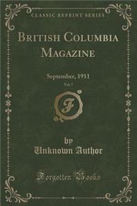 British Columbia Magazine, Vol. 7: September, 1911 (Classic Reprint)